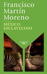 México Esclavizado / An Enslaved Mexico - Francisco Martín Moreno - 9786073851183