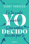 Yo Decido. Es Tu Vida, ¡Vívela! Que Nadie Decida Por Ti / I Decide - Gaby Vargas - 9786073854078
