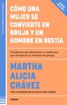 Cómo Una Mujer Se Convierte En Bruja Y Un Hombre En Bestia / How a Woman Becomes a Witch and a Man Becomes a Beast - Martha Alicia Chávez - 9786073854436