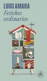 Fetiches Ordinarios / Ordinary Fetishes - Luigi Amara - 9786073854986
