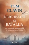 Derribado En Batalla. Una Historia Real de Supervivencia de la Segunda Guerra Mundial / Lightning Down: A World War II Story of Survival - Tom Clavin - 9786073856775
