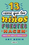 13 Cosas Que Los Niños Fuertes Hacen. Piensa En Grande, Siéntete Bien Y Actúa Con Valentía / 13 Things Strong Kids Do: Think Big, Feel Good, ACT Brave - Amy Morin - 9786073856881