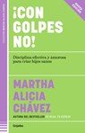 ¡Con Golpes No! Disciplina Efectiva Y Amorosa Para Criar Hijos Sanos / No Hitting! - Martha Alicia Chávez - 9786073857789