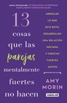 13 Cosas Que Las Parejas Mentalmente Fuertes No Hacen / 13 Things Mentally Strong Couples Don't Do - Amy Morin - 9786073859073
