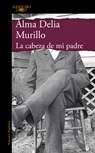La Cabeza de Mi Padre (Edición Especial) / My Father's Head (Special Edition) - Alma Delia Murillo - 9786073862288