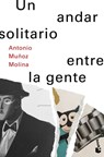 Un Andar Solitario Entre La Gente / A Lonely Walk Among the People - Antonio Muñoz Molina - 9786073910538