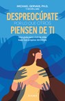 Despreocúpate Por Lo Que Otros Piensen de Ti / The First Rule of Mastery - Michael Gervais - 9786073919722