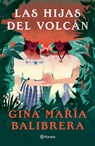 Las Hijas del Volcán ( Novela) / The Volcano Daughters (a Novel) - Gina María Balibrera - 9786073921527