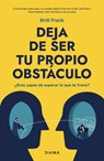 Deja de Ser Tu Propio Obstáculo / The Science of Stuck - Britt Frank - 9786073924399