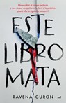 Este Libro Mata: Ella Escribió El Crimen Perfecto Y Uno de Sus Compañeros Lo Llevó a la Práctica... / This Book Kills - Ravena Guron - 9786073933278