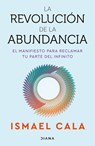 La Revolución de la Abundancia: El Manifiesto Para Reclamar Tu Parte del Infinito / The Abundance Revolution - Ismael Cala - 9786073942232