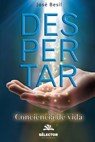 Despertar: Conciencia de vida - Jose Besil - 9786074533231
