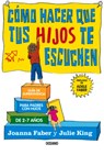 Cómo Hacer Que Tus Hijos Te Escuchen: Guía de Supervivencia Para Padres Con Hijos de 2 a 7 Años - Joanna Faber - 9786075275086
