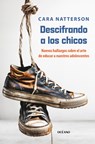 A Descifrando a Los Chicos: La Nueva Ciencia Detrás del Sútil Arte de Criar a Nuestros Hijos - Cara Natterson - 9786075578798