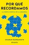 Por Qué Recordamos: La Nueva Ciencia de la Memoria / Why We Remember - Charan Ranganath - 9786075698076