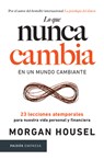 Lo Que Nunca Cambia: 23 Lecciones Atemporales Para Nuestra Vida Personal Y Financiera / Same as Ever - Morgan Housel - 9786075698915