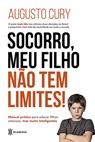 ¡Ayuda, Mi Hijo No Tiene Límites! / Help, My Son Has No Limits!: Manual Práctico Para Criar Niños Ansiosos Pero Inteligentes / Practical Manual for Ra - Augusto Cury - 9786075840123