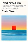 Leer, Escribir, Poseer. Blockchains, Web3 Y El Futuro del Internet: Construyendo La Próxima Era de Internet / Building the Next Era of the Internet - Chris Dixon - 9786075840161