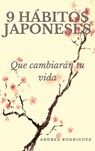 9 Hábitos Japoneses Que Cambiarán Tu Vida / 9 Japanese Habits That Will Change Your Life - Andrea Rodríguez - 9786075840215