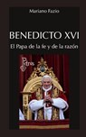 Benedicto XVI. El Papa de la fe y de la razón - Mariano Fazio Fernández - 9786075950693