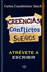 Conflictos, Creencias y Suenos-Atrevete a Escribir - Carlos C. Sanchez - 9786077627838