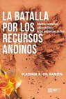 La batalla por los recursos andinos - Vladimir R. Gil Ramón - 9786123263164