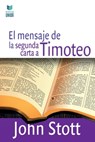 El Mensaje de la Segunda Carta a Timoteo - John Stott - 9786124252761
