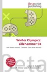 Winter Olympics: Lillehammer 94 - Lambert M. Surhone ; Mariam T. Tennoe ; Susan F. Henssonow - 9786134652339
