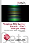Wrestling, 1992 Summer Olympics - Men's Freestyle 100 kg - Lambert M. Surhone ; Mariam T. Tennoe ; Susan F. Henssonow - 9786134704052