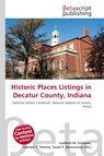 Historic Places Listings in Decatur County, Indiana - Lambert M. Surhone ; Mariam T. Tennoe ; Susan F. Henssonow - 9786136414386