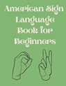American Sign Language Book For Beginners.Educational Book, Suitable for Children, Teens and Adults.Contains the Alphabet, Numbers and a few Colors. - Cristie Publishing - 9786152889915