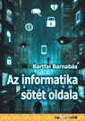 Az informatika sötét oldala - Barnabás Bártfai - 9786156364326