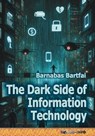 The Dark Side of Information Technology - Barnabas Bartfai - 9786156364333