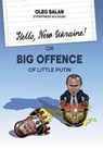 Hello, New Ukraine! or Big Offence of little putin - Oleg Balan - 9786177221912