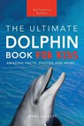 Dolphins The Ultimate Dolphin Book for Kids - Jenny Kellett - 9786192640248
