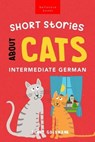 Short Stories About Cats in Intermediate German - Jenny Goldmann - 9786192640866