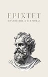 Handbüchlein der Moral - Epiktets Meisterwerk - Epiktet ; Klassiker der Weltgeschichte ; Philosophie Bücher - 9786192690694
