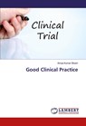 Good Clinical Practice - Amiya Kumar Ghosh - 9786200458742