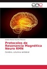 Protocolos de Resonancia Magnetica Neuro RMN - Sandra Patricia Pazmino Moscoso - 9786202138819