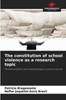 The constitution of school violence as a research topic - Patrícia Bragamonte ; Neffar Jaquelini Assis Brasil - 9786202457330