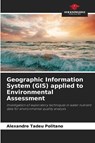 Geographic Information System (GIS) applied to Environmental Assessment - Alexandre Tadeu Politano - 9786202457651