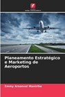 Planeamento Estrategico e Marketing de Aeroportos - Emmy Arsonval Maniriho - 9786205785133