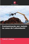 Contaminacao por metais na zona de Lubumbashi - Tolerant Lubalega - 9786205998335
