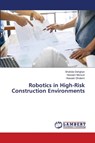 Robotics in High-Risk Construction Environments - Shahide Dehghan ; Hossein Norouzi ; Hossein Gholami - 9786206162612