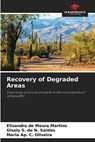 Recovery of Degraded Areas - Elisandro de Moura Martins ; Gisely S. do N. Santos ; Maria Ap. C. Oliveira - 9786206820079