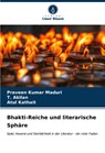 Bhakti-Reiche und literarische Sphäre - Praveen Kumar Maduri ; T. Akilan ; Atul Kathait - 9786207070091