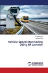 Vehicle Speed Monitoring Using RF Jammer - Puja Acharya ; Mahima Goel - 9786207477388