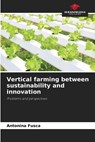 Vertical farming between sustainability and innovation - Antonina Fusca - 9786207823376