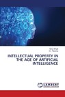 INTELLECTUAL PROPERTY IN THE AGE OF ARTIFICIAL INTELLIGENCE - Gargi Singh ; Tillottma - 9786207998760
