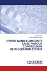 HYBRID NANO-LUBRICANTS BASED VAPOUR COMPRESSION REFRIGERATION SYSTEM - Ankit Kumar ; Satish Pal Singh Rajput - 9786208116859